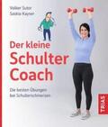Sutor / Kayser |  Der kleine Schulter-Coach | Buch |  Sack Fachmedien