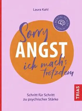 Kahl |  Mental Health Coach: Sorry Angst, ich mach´s trotzdem | Buch |  Sack Fachmedien