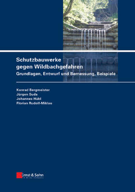 Bergmeister / Suda / Hübl | Schutzbauwerke gegen Wildbachgefahren | Buch | 978-3-433-02945-9 | sack.de