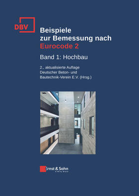 Deutscher Beton- und Bautechnik Verein E.V. |  Beispiele zur Bemessung nach Eurocode 2 Band 1 | Buch |  Sack Fachmedien