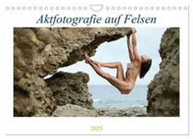 CALVENDO / Geiser |  Aktfotografie auf Felsen (Wandkalender 2025 DIN A4 quer), CALVENDO Monatskalender | Sonstiges |  Sack Fachmedien