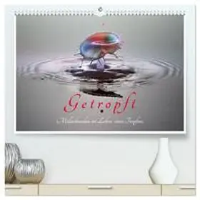 CALVENDO / Hennighaußen |  Getropft (hochwertiger Premium Wandkalender 2025 DIN A2 quer), Kunstdruck in Hochglanz | Sonstiges |  Sack Fachmedien