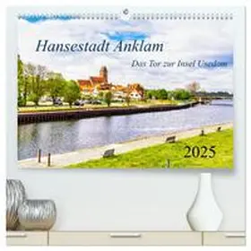 CALVENDO / Rogalski |  Hansestadt Anklam. Das Tor zur Insel Usedom (hochwertiger Premium Wandkalender 2025 DIN A2 quer), Kunstdruck in Hochglanz | Sonstiges |  Sack Fachmedien