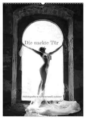 CALVENDO / Lichtgestalt |  Die nackte Tür - Outdoor Aktfotografie in schwarzweiß (Wandkalender 2025 DIN A2 hoch), CALVENDO Monatskalender | Sonstiges |  Sack Fachmedien
