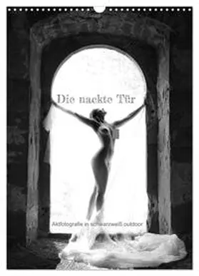 CALVENDO / Lichtgestalt |  Die nackte Tür - Outdoor Aktfotografie in schwarzweiß (Wandkalender 2025 DIN A3 hoch), CALVENDO Monatskalender | Sonstiges |  Sack Fachmedien