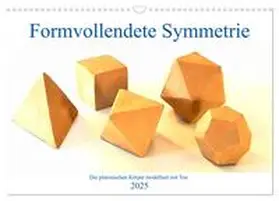 CALVENDO / Schimmack |  Formvollendete Symmetrie - Die platonischen Körper modelliert mit Ton (Wandkalender 2025 DIN A3 quer), CALVENDO Monatskalender | Sonstiges |  Sack Fachmedien