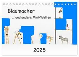 Bogumil / CALVENDO |  Blaumacher ... und andere Mini-Welten (Tischkalender 2025 DIN A5 quer), CALVENDO Monatskalender | Sonstiges |  Sack Fachmedien