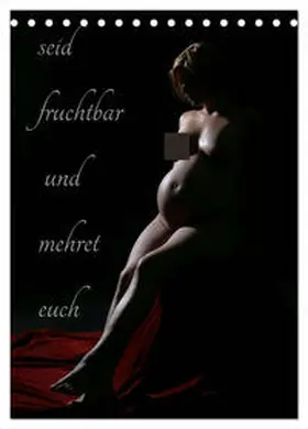 CALVENDO / Lichtgestalt |  seid fruchtbar und mehret euch (Tischkalender 2025 DIN A5 hoch), CALVENDO Monatskalender | Sonstiges |  Sack Fachmedien