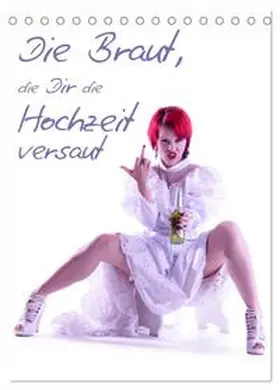 CALVENDO / Lichtgestalt |  Die Braut, die Dir die Hochzeit versaut (Tischkalender 2025 DIN A5 hoch), CALVENDO Monatskalender | Sonstiges |  Sack Fachmedien