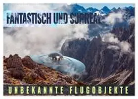 CALVENDO / Thoermer |  Fantastisch und surreal - unbekannte Flugobjekte (Wandkalender 2025 DIN A2 quer), CALVENDO Monatskalender | Sonstiges |  Sack Fachmedien