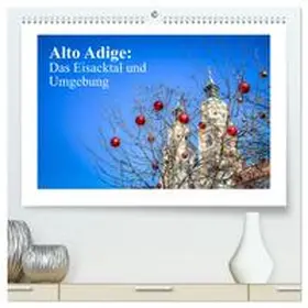 CALVENDO / photography |  Alto Adige: Das Eisacktal und Umgebung (hochwertiger Premium Wandkalender 2025 DIN A2 quer), Kunstdruck in Hochglanz | Sonstiges |  Sack Fachmedien