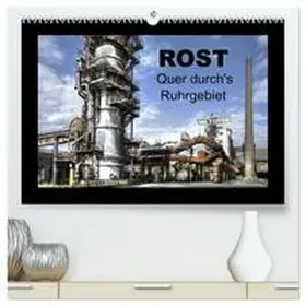 CALVENDO / Petsch |  Rost - Quer durch's Ruhrgebiet (hochwertiger Premium Wandkalender 2025 DIN A2 quer), Kunstdruck in Hochglanz | Sonstiges |  Sack Fachmedien