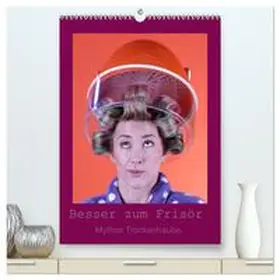 CALVENDO / Lichtgestalt |  Besser zum Frisör - Mythos Trockenhaube (hochwertiger Premium Wandkalender 2025 DIN A2 hoch), Kunstdruck in Hochglanz | Sonstiges |  Sack Fachmedien