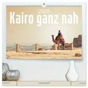 CALVENDO / Gann |  Kairo ganz nah (hochwertiger Premium Wandkalender 2025 DIN A2 quer), Kunstdruck in Hochglanz | Sonstiges |  Sack Fachmedien