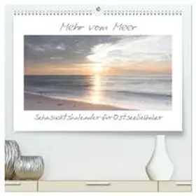 CALVENDO / Schulz |  Mehr vom Meer: Sehnsuchtskalender für Ostseeliebhaber (hochwertiger Premium Wandkalender 2025 DIN A2 quer), Kunstdruck in Hochglanz | Sonstiges |  Sack Fachmedien