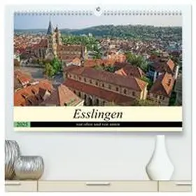 Weber / CALVENDO |  Esslingen von oben und von unten (hochwertiger Premium Wandkalender 2025 DIN A2 quer), Kunstdruck in Hochglanz | Sonstiges |  Sack Fachmedien