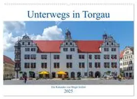 CALVENDO / Harriette Seifert |  Unterwegs in Torgau (Wandkalender 2025 DIN A2 quer), CALVENDO Monatskalender | Sonstiges |  Sack Fachmedien