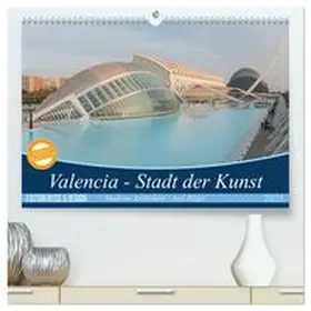CALVENDO / Hilger |  Valencia - Stadt der Kunst (hochwertiger Premium Wandkalender 2025 DIN A2 quer), Kunstdruck in Hochglanz | Sonstiges |  Sack Fachmedien