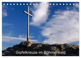 Eickhoff / CALVENDO |  Gipfelkreuze im Böhmerwald (Tischkalender 2025 DIN A5 quer), CALVENDO Monatskalender | Sonstiges |  Sack Fachmedien