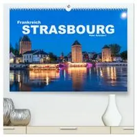 CALVENDO / Schickert |  Frankreich - Strasbourg (hochwertiger Premium Wandkalender 2025 DIN A2 quer), Kunstdruck in Hochglanz | Sonstiges |  Sack Fachmedien