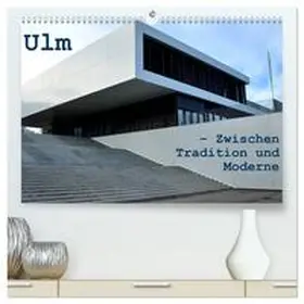 CALVENDO / Haas |  Ulm – Zwischen Tradition und Moderne (hochwertiger Premium Wandkalender 2025 DIN A2 quer), Kunstdruck in Hochglanz | Sonstiges |  Sack Fachmedien