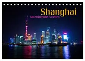 CALVENDO / Bleicher |  Shanghai - faszinierende Facetten (Tischkalender 2025 DIN A5 quer), CALVENDO Monatskalender | Sonstiges |  Sack Fachmedien