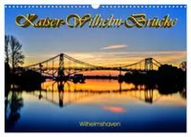 CALVENDO / Müller |  Kaiser-Wilhelm-Brücke Wilhelmshaven (Wandkalender 2025 DIN A3 quer), CALVENDO Monatskalender | Sonstiges |  Sack Fachmedien
