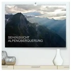 CALVENDO / Matthias |  SEH(N)SUCHT ALPENÜBERQUERUNG (hochwertiger Premium Wandkalender 2025 DIN A2 quer), Kunstdruck in Hochglanz | Sonstiges |  Sack Fachmedien