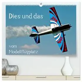 CALVENDO / Selig |  Dies und das vom Modellflugplatz (hochwertiger Premium Wandkalender 2025 DIN A2 quer), Kunstdruck in Hochglanz | Sonstiges |  Sack Fachmedien