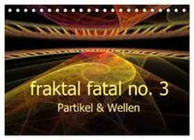 CALVENDO / AJo. Dettlaff |  fraktal fatal no. 3 Partikel & Wellen (Tischkalender 2025 DIN A5 quer), CALVENDO Monatskalender | Sonstiges |  Sack Fachmedien