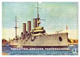 CALVENDO | Fregatten, Kreuzer, Panzerschiffe – historische Karten von Kriegsschiffen (Wandkalender 2025 DIN A3 quer), CALVENDO Monatskalender | Sonstiges | 978-3-435-70628-0 | www.sack.de