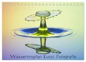 CALVENDO / Nimmervoll |  Wassertropfen Kunst Fotografie (Tischkalender 2025 DIN A5 quer), CALVENDO Monatskalender | Sonstiges |  Sack Fachmedien