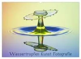 CALVENDO / Nimmervoll |  Wassertropfen Kunst Fotografie (Wandkalender 2025 DIN A2 quer), CALVENDO Monatskalender | Sonstiges |  Sack Fachmedien