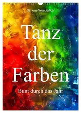 CALVENDO / Wunderlich |  Tanz der Farben - Bunt durch das Jahr (Wandkalender 2025 DIN A3 hoch), CALVENDO Monatskalender | Sonstiges |  Sack Fachmedien