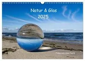 CALVENDO / Kantz |  Natur und Glas (Wandkalender 2025 DIN A3 quer), CALVENDO Monatskalender | Sonstiges |  Sack Fachmedien