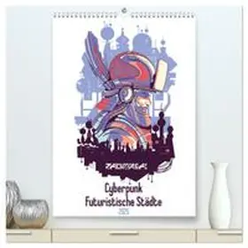 CALVENDO / Schmidt |  Cyberpunk Futuristische Städte (hochwertiger Premium Wandkalender 2025 DIN A2 hoch), Kunstdruck in Hochglanz | Sonstiges |  Sack Fachmedien