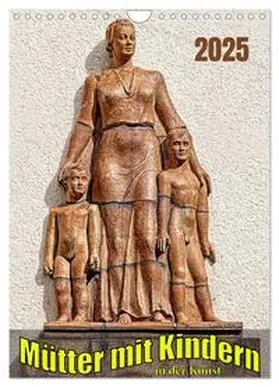 CALVENDO / Braun | Mütter mit Kindern in der Kunst (Wandkalender 2025 DIN A4 hoch), CALVENDO Monatskalender | Sonstiges | 978-3-435-86550-5 | www.sack.de