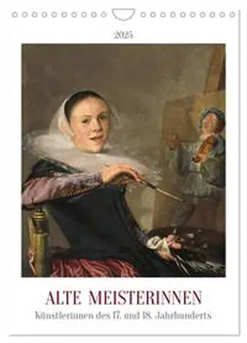 CALVENDO / 4arts |  Alte Meisterinnen - Künstlerinnen des 17. und 18. Jahrhunderts (Wandkalender 2025 DIN A4 hoch), CALVENDO Monatskalender | Sonstiges |  Sack Fachmedien