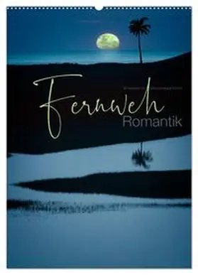 CALVENDO / Nägele F.R.P.S. |  Fernweh Romantik (Wandkalender 2025 DIN A2 hoch), CALVENDO Monatskalender | Sonstiges |  Sack Fachmedien