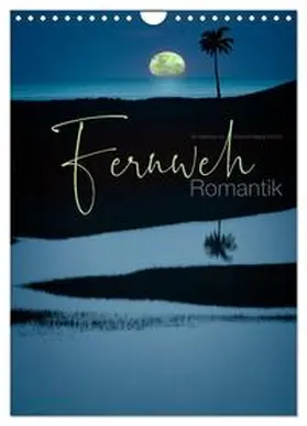 CALVENDO / Nägele F.R.P.S. |  Fernweh Romantik (Wandkalender 2025 DIN A4 hoch), CALVENDO Monatskalender | Sonstiges |  Sack Fachmedien