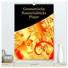 CALVENDO / Sattler |  Geometrische Raumeindrücke Planer (hochwertiger Premium Wandkalender 2025 DIN A2 hoch), Kunstdruck in Hochglanz | Sonstiges |  Sack Fachmedien