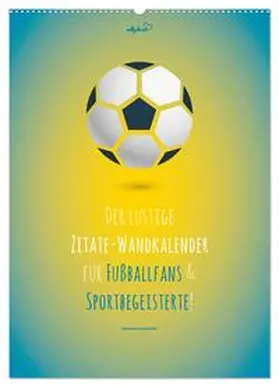 CALVENDO / Vollgeherzt |  vollgeherzt: Der lustige Zitate-Wandkalender für Fußballfans und Sportbegeisterte! (Wandkalender 2025 DIN A2 hoch), CALVENDO Monatskalender | Sonstiges |  Sack Fachmedien