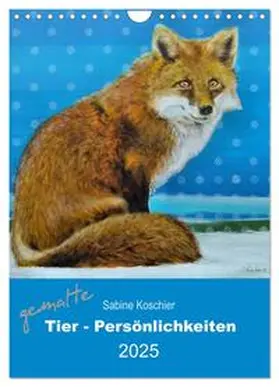 CALVENDO / Koschier |  gemalte Tier-Persönlichkeiten (Wandkalender 2025 DIN A4 hoch), CALVENDO Monatskalender | Sonstiges |  Sack Fachmedien