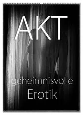 CALVENDO / traumbild |  Akt - geheimnisvolle Erotik (Wandkalender 2025 DIN A2 hoch), CALVENDO Monatskalender | Sonstiges |  Sack Fachmedien