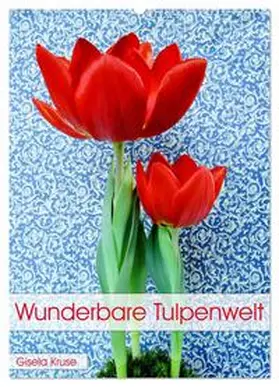 CALVENDO / Kruse |  Wunderbare Tulpenwelt (Wandkalender 2025 DIN A2 hoch), CALVENDO Monatskalender | Sonstiges |  Sack Fachmedien