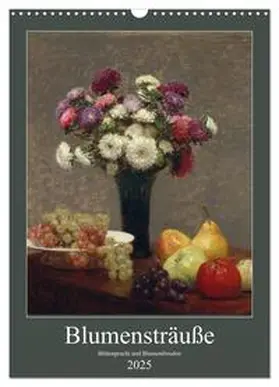 CALVENDO / - Bildagentur der Museen |  Blumensträuße - Blütenpracht und Blumenfreuden (Wandkalender 2025 DIN A3 hoch), CALVENDO Monatskalender | Sonstiges |  Sack Fachmedien