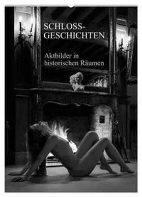 CALVENDO / Zurmühle |  Schlossgeschichten - Aktbilder in historischen Räumen (Wandkalender 2025 DIN A2 hoch), CALVENDO Monatskalender | Sonstiges |  Sack Fachmedien