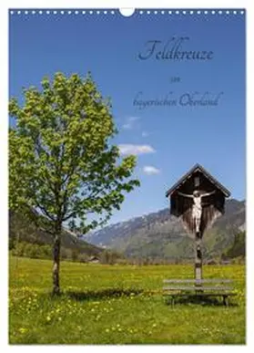 CALVENDO / Müller |  Feldkreuze im bayerischen Oberland (Wandkalender 2025 DIN A3 hoch), CALVENDO Monatskalender | Sonstiges |  Sack Fachmedien