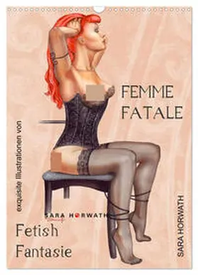 CALVENDO / Horwath Burlesque up your wall |  Femme Fatale - Fetisch Fantasien (Wandkalender 2025 DIN A3 hoch), CALVENDO Monatskalender | Sonstiges |  Sack Fachmedien