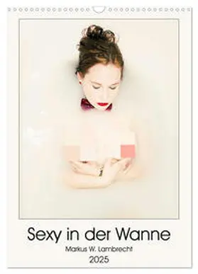 CALVENDO / W. Lambrecht |  Sexy in der Wanne (Wandkalender 2025 DIN A3 hoch), CALVENDO Monatskalender | Sonstiges |  Sack Fachmedien
